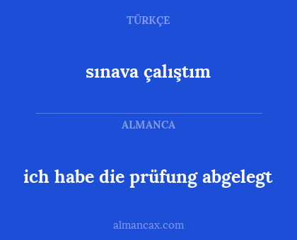 ich habe die prüfung abgelegt - sınava çalıştım