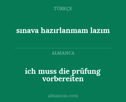 sınava hazırlanmam lazım - ich muss die prüfung vorbereiten