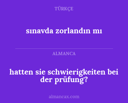 hatten sie schwierigkeiten bei der prüfung? - sınavda zorlandın mı