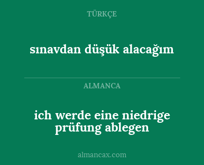 sınavdan düşük alacağım - ich werde eine niedrige prüfung ablegen