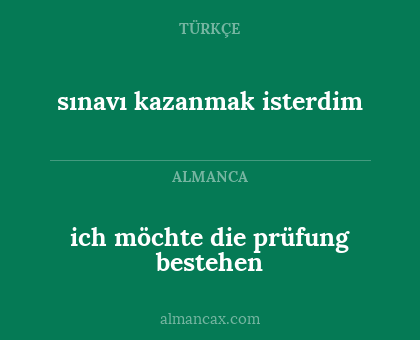 sınavı kazanmak isterdim - ich möchte die prüfung bestehen