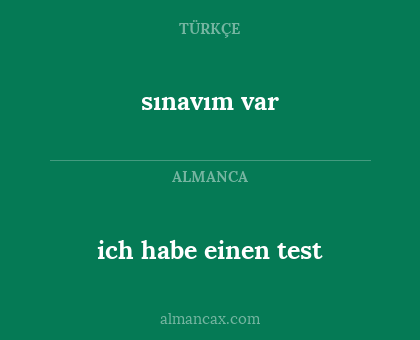 ich habe einen test - sınavım var
