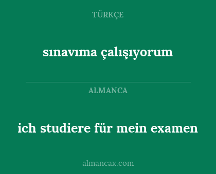 sınavıma çalışıyorum - ich studiere für mein examen