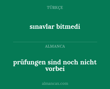 prüfungen sind noch nicht vorbei - sınavlar bitmedi