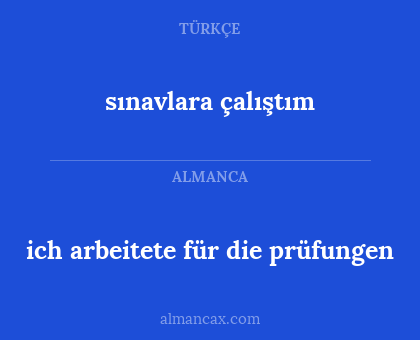 sınavlara çalıştım - ich arbeitete für die prüfungen