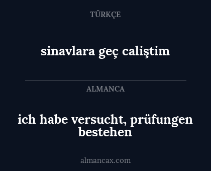 sinavlara geç caliştim - ich habe versucht, prüfungen bestehen