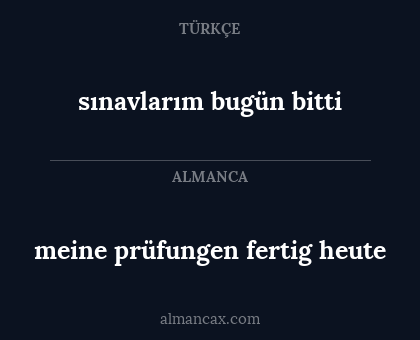 sınavlarım bugün bitti - meine prüfungen fertig heute