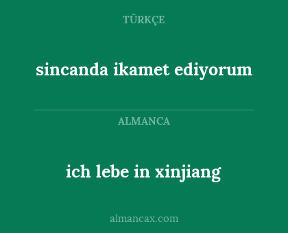 ich lebe in xinjiang - sincanda ikamet ediyorum