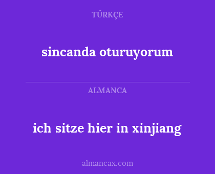 sincanda oturuyorum - ich sitze hier in xinjiang