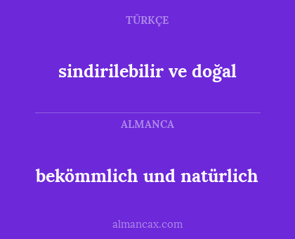 sindirilebilir ve doğal - bekömmlich und natürlich