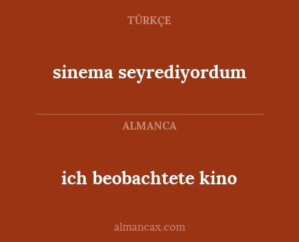 sinema seyrediyordum - ich beobachtete kino