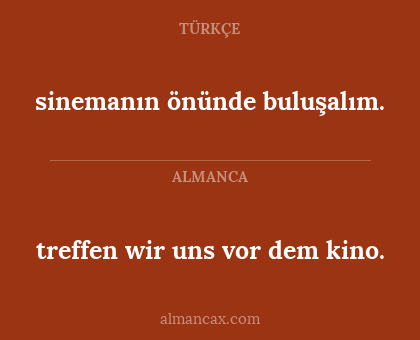 treffen wir uns vor dem kino. - sinemanın önünde buluşalım.