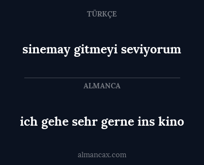 sinemay gitmeyi seviyorum - ich gehe sehr gerne ins kino