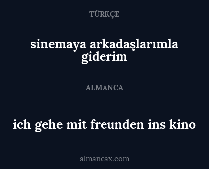 ich gehe mit freunden ins kino - sinemaya arkadaşlarımla giderim
