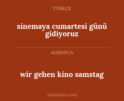wir gehen kino samstag - sinemaya cumartesi günü gidiyoruz