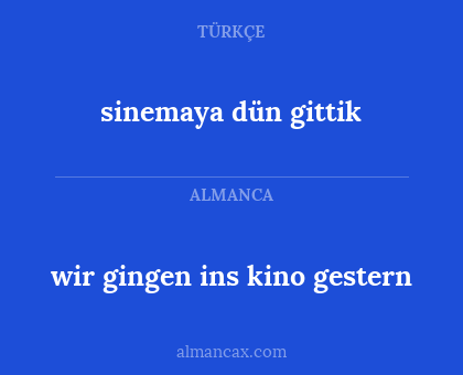 sinemaya dün gittik - wir gingen ins kino gestern