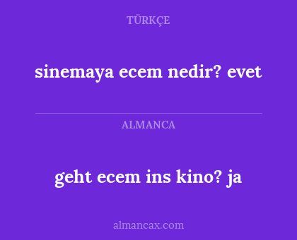 geht ecem ins kino? ja - sinemaya ecem nedir? evet