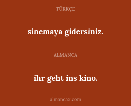 sinemaya gidersiniz. - ihr geht ins kino.