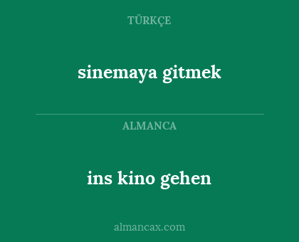 ins kino gehen - sinemaya gitmek