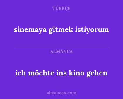 ich möchte ins kino gehen - sinemaya gitmek istiyorum
