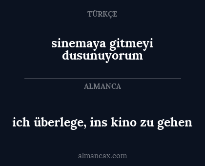 sinemaya gitmeyi dusunuyorum - ich überlege, ins kino zu gehen
