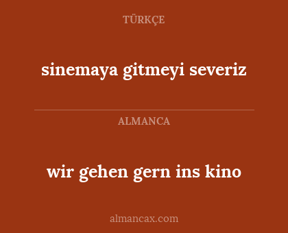 sinemaya gitmeyi severiz - wir gehen gern ins kino