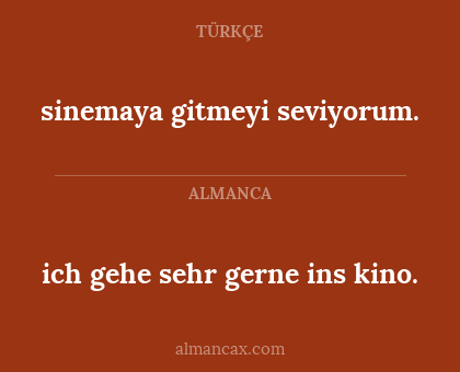 ich gehe sehr gerne ins kino. - sinemaya gitmeyi seviyorum.
