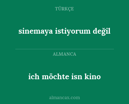 sinemaya istiyorum değil - ich möchte isn kino