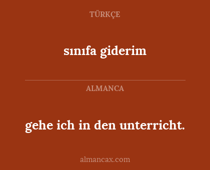 sınıfa giderim - gehe ich in den unterricht.