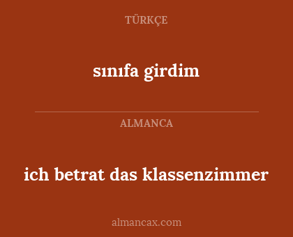 sınıfa girdim - ich betrat das klassenzimmer
