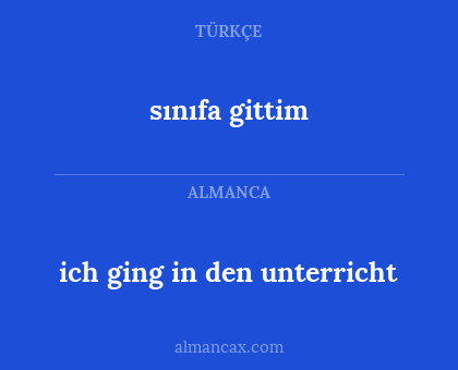 sınıfa gittim - ich ging in den unterricht