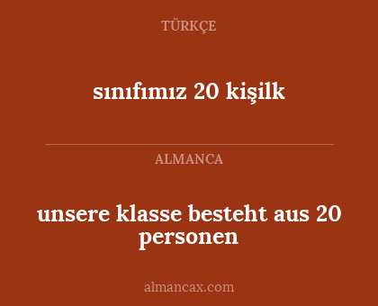 sınıfımız 20 kişilk - unsere klasse besteht aus 20 personen