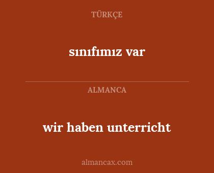 sınıfımız var - wir haben unterricht