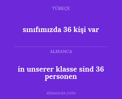 sınıfımızda 36 kişi var - in unserer klasse sind 36 personen