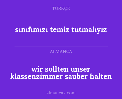 sınıfımızı temiz tutmalıyız - wir sollten unser klassenzimmer sauber halten