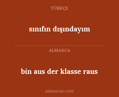 sınıfın dışındayım - bin aus der klasse raus