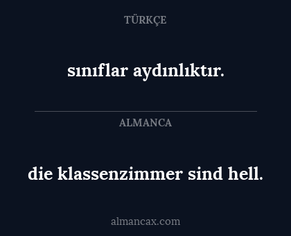 die klassenzimmer sind hell. - sınıflar aydınlıktır.