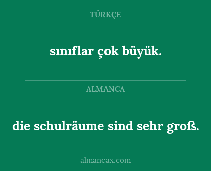 sınıflar çok büyük. - die schulräume sind sehr groß.