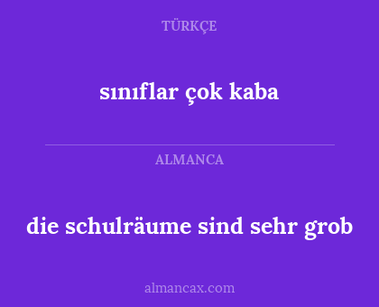 die schulräume sind sehr grob - sınıflar çok kaba