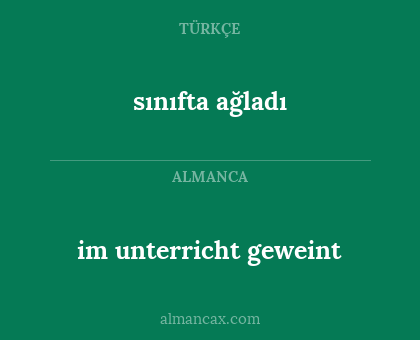sınıfta ağladı - im unterricht geweint