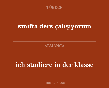 sınıfta ders çalışıyorum - ich studiere in der klasse