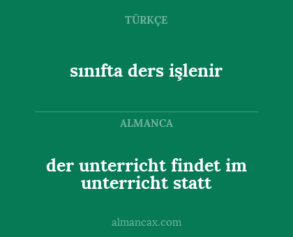 sınıfta ders işlenir - der unterricht findet im unterricht statt