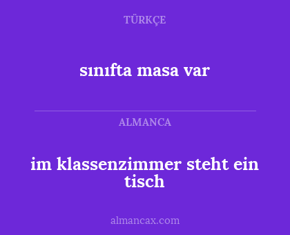 sınıfta masa var - im klassenzimmer steht ein tisch