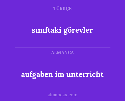 aufgaben im unterricht - sınıftaki görevler