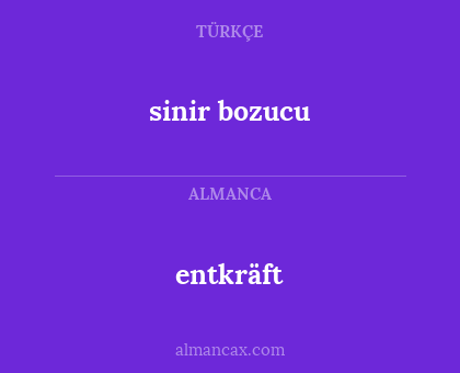 entkräft - sinir bozucu
