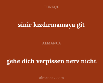sinir kızdırmamaya git - gehe dich verpissen nerv nicht