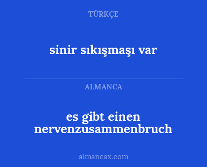 sinir sıkışmaşı var - es gibt einen nervenzusammenbruch