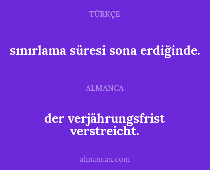 der verjährungsfrist verstreicht. - sınırlama süresi sona erdiğinde.