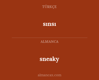 sınsı - sneaky