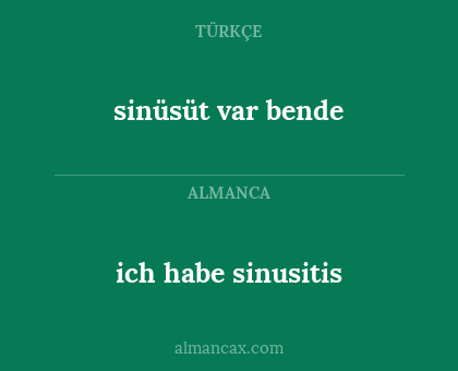 sinüsüt var bende - ich habe sinusitis